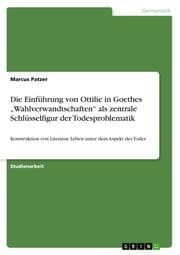 Cover von Die Einführung von Ottilie in Goethes Wahlverwandtschaften als zentrale Schlüsselfigur der Todesproblematik