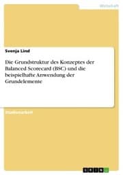 Cover von Die Grundstruktur des Konzeptes der Balanced Scorecard (BSC) und die beispielhafte Anwendung der Grundelemente