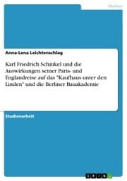 Cover von Karl Friedrich Schinkel und die Auswirkungen seiner Paris- und Englandreise auf das 'Kaufhaus unter den Linden' und die Berliner Bauakademie