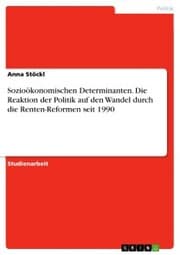 Cover von Sozioökonomischen Determinanten. Die Reaktion der Politik auf den Wandel durch die Renten-Reformen seit 1990