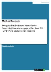 Cover von Das griechische Tarent. Versuch der Souveränitätswahrung gegenüber Rom 282 - 272 v. Chr. und dessen Scheitern