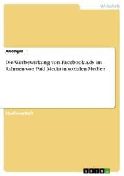 Cover von Die Werbewirkung von Facebook Ads im Rahmen von Paid Media in sozialen Medien