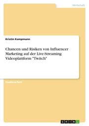 Cover von Chancen und Risiken von Influencer Marketing auf der Live-Streaming Videoplattform 'Twitch'