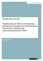 Cover von Pupillometrie als Maß zur Bestimmung psychischer Störungen im Strafvollzug mit dem Ziel der Optimierung psychotherapeutischer Arbeit