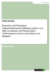 Cover von Elemente und Prinzipien religionsästhetischer Bildung. Analyse von Silke Leonhards und Thomas Klies 'Performatives Lernen und Lehren von Religion'