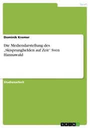 Cover von Die Mediendarstellung des 'Skisprunghelden auf Zeit' Sven Hannawald
