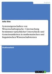 Cover von Systemeigenschaften von Wissenschaftssprache. Untersuchung bestimmter sprachlicher Unterschiede und Gemeinsamkeiten in mathematischen und linguistischen Wissenschaftstexten