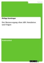 Cover von Der Bremsvorgang ohne ABS. Simulation und Folgen