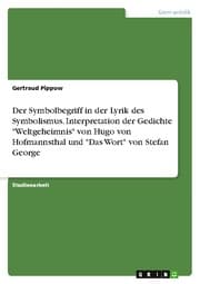 Cover von Der Symbolbegriff in der Lyrik des Symbolismus. Interpretation der Gedichte 'Weltgeheimnis' von Hugo von Hofmannsthal und 'Das Wort' von Stefan George
