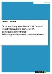 Cover von Verschmelzung vom Fernseherleben und sozialer Interaktion im Social-TV. Forschungsbericht über Erhebungsmethoden und Analyseverfahren