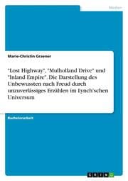 Cover von 'Lost Highway','Mulholland Drive' und 'Inland Empire'. Die Darstellung des Unbewussten nach Freud durch unzuverlässiges Erzählen im Lynch'schen Universum