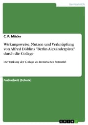 Cover von Wirkungsweise, Nutzen und Verknüpfung von Alfred Döblins 'Berlin Alexanderplatz' durch die Collage