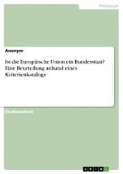 Cover von Ist die Europäische Union ein Bundesstaat? Eine Beurteilung anhand eines Kriterienkatalogs