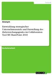Cover von Entwicklung strategischer Unternehmensziele und Darstellung des Zielerreichungsgrades im Collaboration Tool MS SharePoint 2010