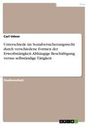 Cover von Unterschiede im Sozialversicherungsrecht durch verschiedene Formen der Erwerbstätigkeit. Abhängige Beschäftigung versus selbständige Tätigkeit