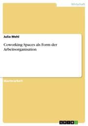 Cover von Coworking Spaces als Form der Arbeitsorganisation