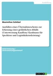 Cover von Ausfüllen eines Übernahmescheins zur Erfassung eines gefährlichen Abfalls (Unterweisung Kauffrau/ Kaufmann für Spedition und Logistikdienstleistung)