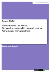 Cover von Wildkräuter in der Küche. Verwendungsmöglichkeiten und positive Wirkung auf die Gesundheit