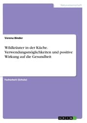 Cover von Wildkräuter in der Küche. Verwendungsmöglichkeiten und positive Wirkung auf die Gesundheit