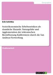 Cover von Sozioökonomische Erbebenrisiken als räumliche Hazards. Naturgefahr und Agglomeration der tektonischen Beeinflussung Kaliforniens durch die San Andreas-Verwerfung