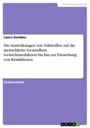 Cover von Die Auswirkungen von Süßstoffen auf die menschliche Gesundheit. Gewichtsreduktion bis hin zur Entstehung von Krankheiten