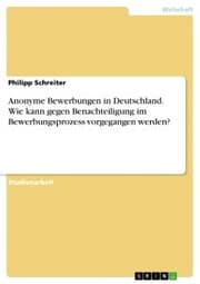 Cover von Anonyme Bewerbungen in Deutschland. Wie kann gegen Benachteiligung im Bewerbungsprozess vorgegangen werden?