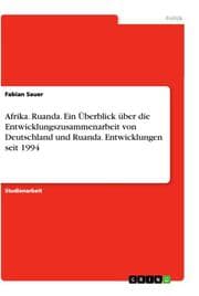 Cover von Afrika. Ruanda. Ein Überblick über die Entwicklungszusammenarbeit von Deutschland und Ruanda. Entwicklungen seit 1994