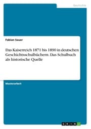 Cover von Das Kaiserreich 1871 bis 1890 in deutschen Geschichtsschulbüchern. Das Schulbuch als historische Quelle