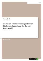 Cover von Die neuen Finanztechnologie-Firmen (FinTechs). Bedrohung für die alte Bankenwelt?
