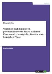 Cover von Validation nach Naomi Feil, personenzentrierter Ansatz nach Tom Kitwoo und ein möglicher Transfer in der häuslichen Pflege