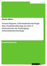 Cover von Prozess Hygiene. Lebensmitteltechnologie. Eine Zusammenfassung aus dem 5. Fachsemester im Studiengang Lebensmitteltechnologie