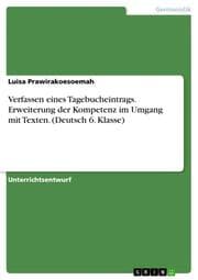 Cover von Verfassen eines Tagebucheintrags. Erweiterung der Kompetenz im Umgang mit Texten. (Deutsch 6. Klasse)
