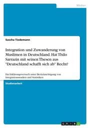 Cover von Integration und Zuwanderung von Muslimen in Deutschland. Hat Thilo Sarrazin mit seinen Thesen aus 'Deutschland schafft sich ab' Recht?