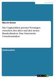 Cover von Die Ungleichheit privater Vermögen zwischen den alten und den neuen Bundesländern. Eine historische Ursachenanalyse