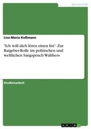 Cover von 'Ich will dich lêren einen list'. Zur Ratgeber-Rolle im politischen und weltlichen Sangspruch Walthers