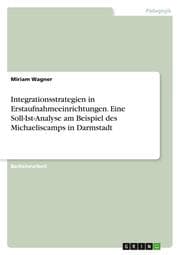 Cover von Integrationsstrategien in Erstaufnahmeeinrichtungen. Eine Soll-Ist-Analyse am Beispiel des Michaeliscamps in Darmstadt