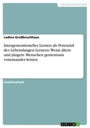 Cover von Intergenerationelles Lernen als Potenzial des Lebenslangen Lernens. Wenn ältere und jüngere Menschen gemeinsam voneinander lernen