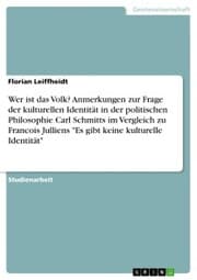 Cover von Wer ist das Volk? Anmerkungen zur Frage der kulturellen Identität in der politischen Philosophie Carl Schmitts im Vergleich zu Francois Julliens 'Es gibt keine kulturelle Identität'