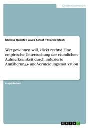 Cover von Wer gewinnen will, klickt rechts? Eine empirische Untersuchung der räumlichen Aufmerksamkeit durch induzierte Annäherungs- und Vermeidungsmotivation