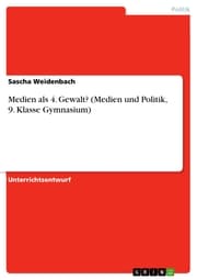 Cover von Medien als 4. Gewalt? (Medien und Politik, 9. Klasse Gymnasium)