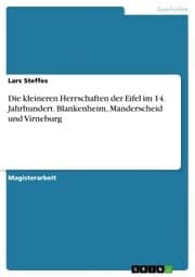 Cover von Die kleineren Herrschaften der Eifel im 14. Jahrhundert. Blankenheim, Manderscheid und Virneburg