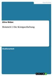 Cover von Heinrich I. Die Königserhebung