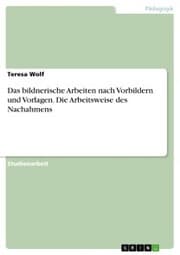 Cover von Das bildnerische Arbeiten nach Vorbildern und Vorlagen. Die Arbeitsweise des Nachahmens