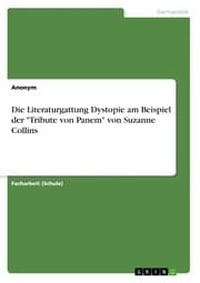Cover von Die Literaturgattung Dystopie am Beispiel der 'Tribute von Panem' von Suzanne Collins