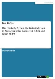 Cover von Das römische Syrien. Die Getreidekrisen in Antiochia unter Gallus 354 n. Chr. und Julian 362/3