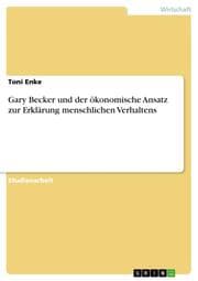 Cover von Gary Becker und der ökonomische Ansatz zur Erklärung menschlichen Verhaltens