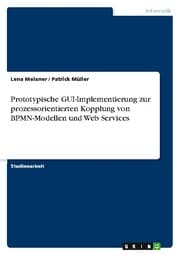 Cover von Prototypische GUI-Implementierung zur prozessorientierten Kopplung von BPMN-Modellen und Web Services