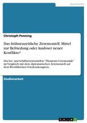 Cover von Das frühneuzeitliche Zeremoniell. Mittel zur Befriedung oder Auslöser neuer Konflikte?
