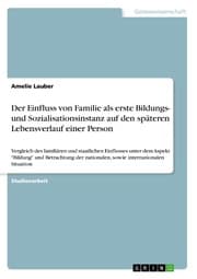 Cover von Der Einfluss von Familie als erste Bildungs- und Sozialisationsinstanz auf den späteren Lebensverlauf einer Person
