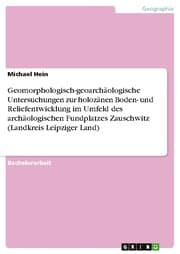 Cover von Geomorphologisch-geoarchäologische Untersuchungen zur holozänen Boden- und Reliefentwicklung im Umfeld des archäologischen Fundplatzes Zauschwitz (Landkreis Leipziger Land)